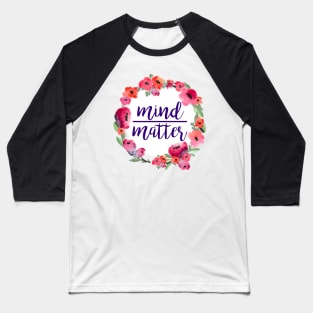 Mind Over Matter Floral Wreath Baseball T-Shirt